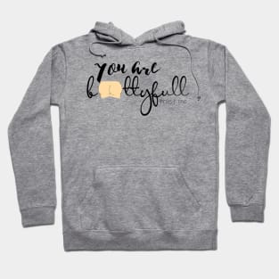 You are bootyfull trust me Hoodie